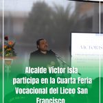ALCALDE VÍCTOR ISLA PARTICIPA EN LA CUARTA FERIA VOCACIONAL DEL LICEO SAN FRANCISCO