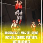 INICIAMOS EL MES DEL CIRCO DESDE EL CENTRO CULTURAL VICTOR ACOSTA