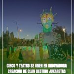 CIRCO Y TEATRO DE UNEN EN INNOVADORA CREACIÓN DE CLAN DESTINO JUKARETAS